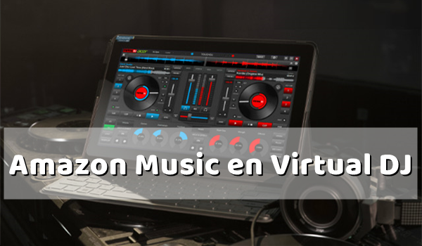 Hacer DJ en Virtual DJ con Música de Amazon Music - Tunelf